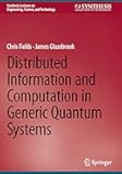 Distributed Information and Computation in Generic Quantum Systems (Synthesis Lectures on Engineering, Science, and Technology)