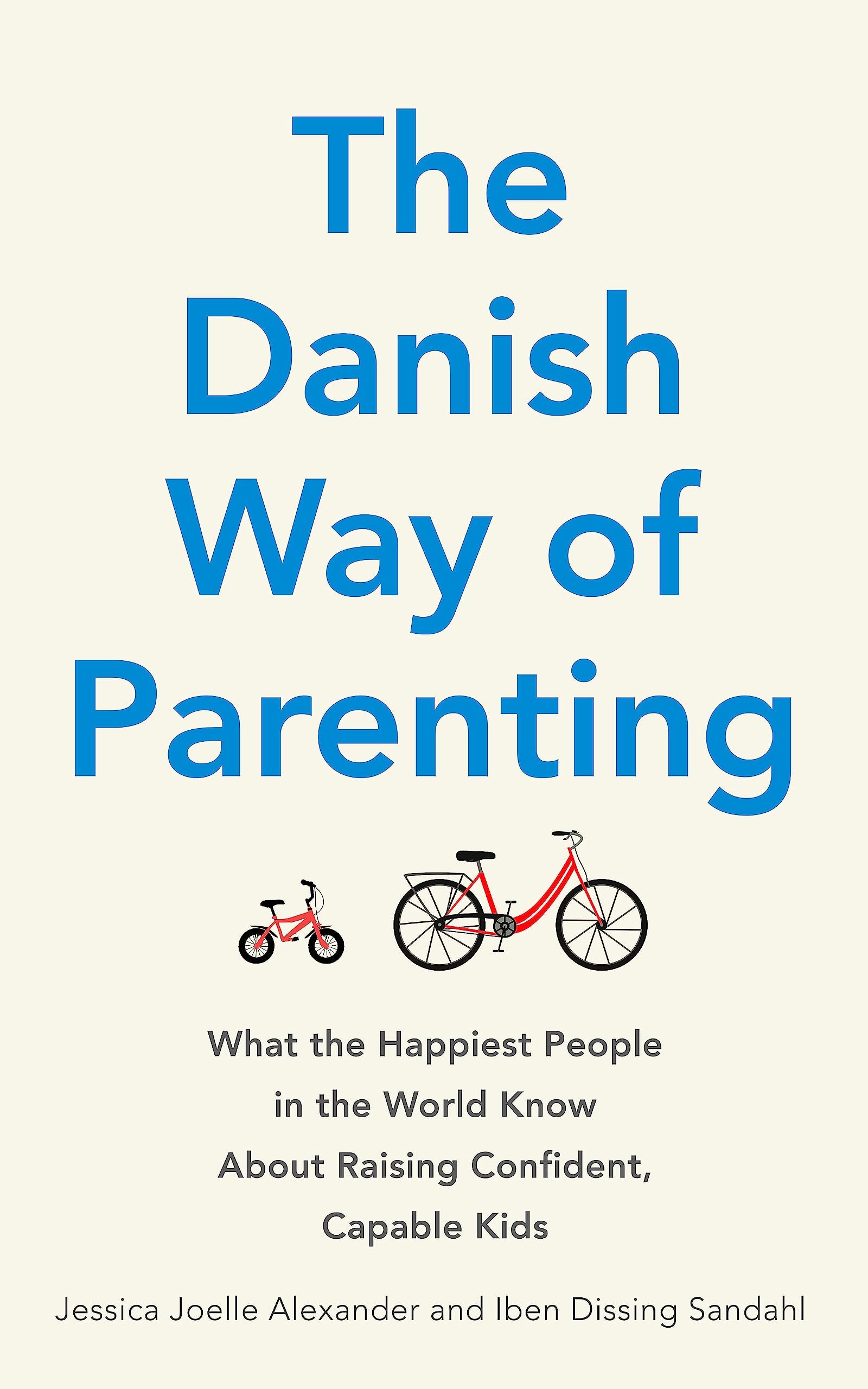 The Danish Way of Parenting: What the Happiest People in the World Know About R