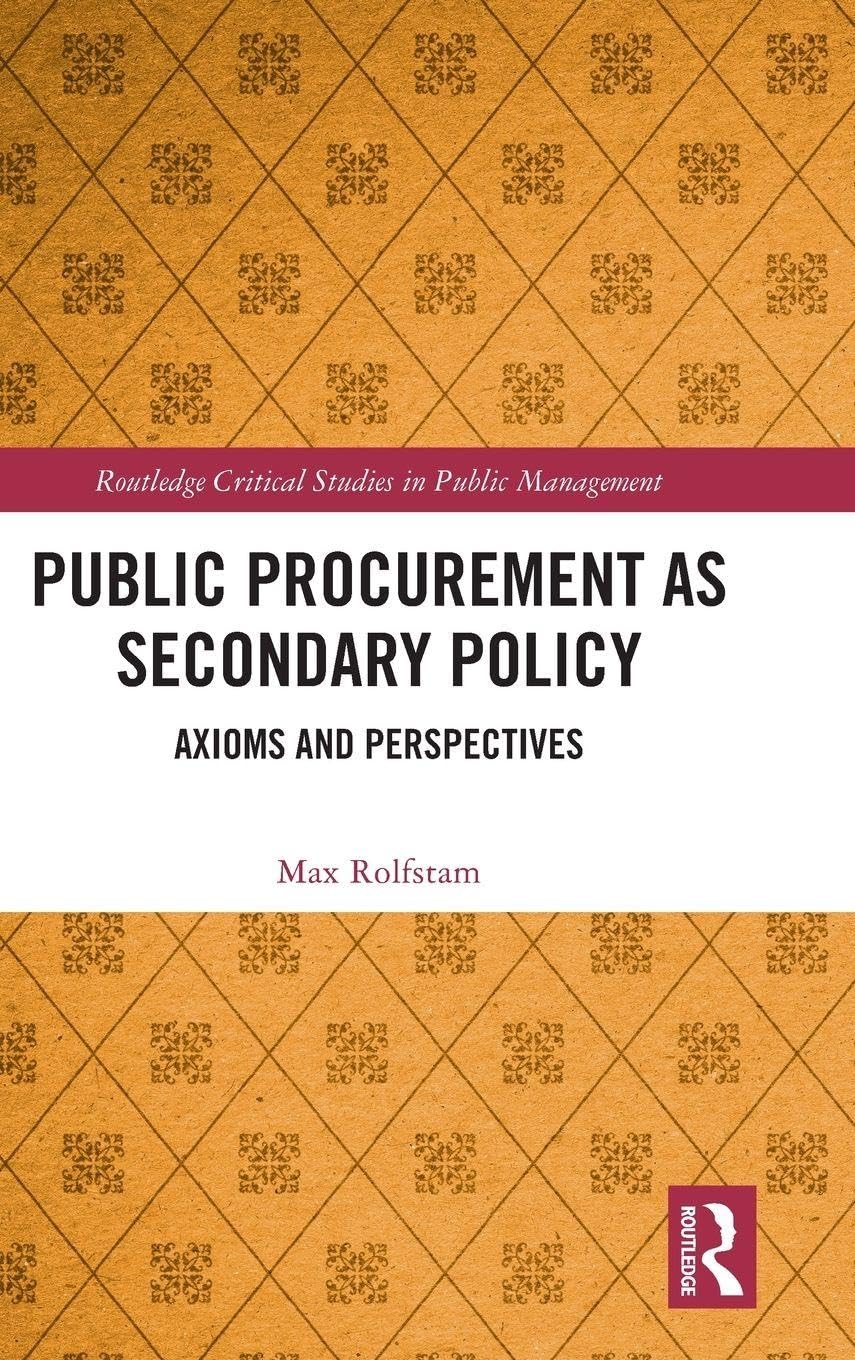 Public Procurement as Secondary Policy: Axioms and Perspectives (Routledge Critical Studies in Public Management)