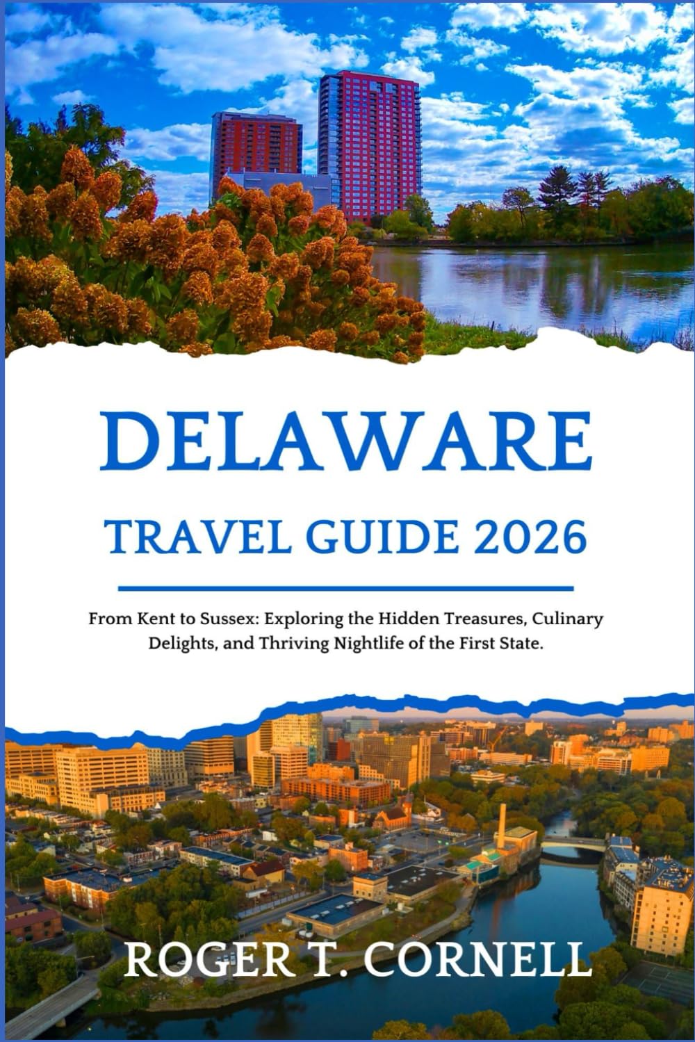 Delaware Travel Guide 2026: From Kent to Sussex: Exploring the Hidden Treasures, Culinary Delights, and Thriving Nightlife of the First State.