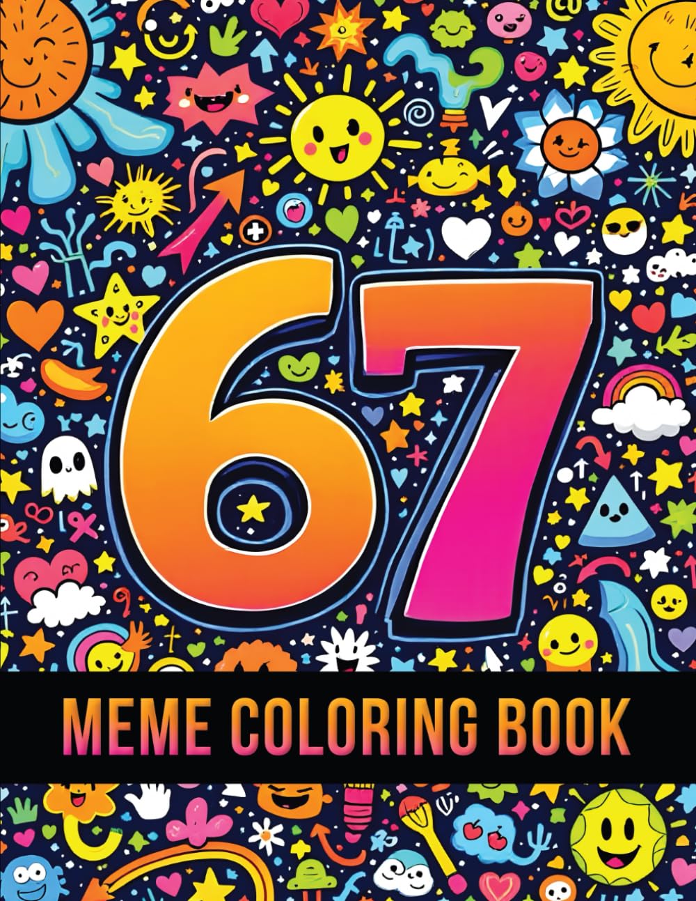 67 Meme Coloring Book: A Fun & Trendy Coloring Adventure With 6, 7, 67 & Six Seven — 50 Meme-Style Pages for Kids, Teens & Adults (67 Meme Coloring Series)