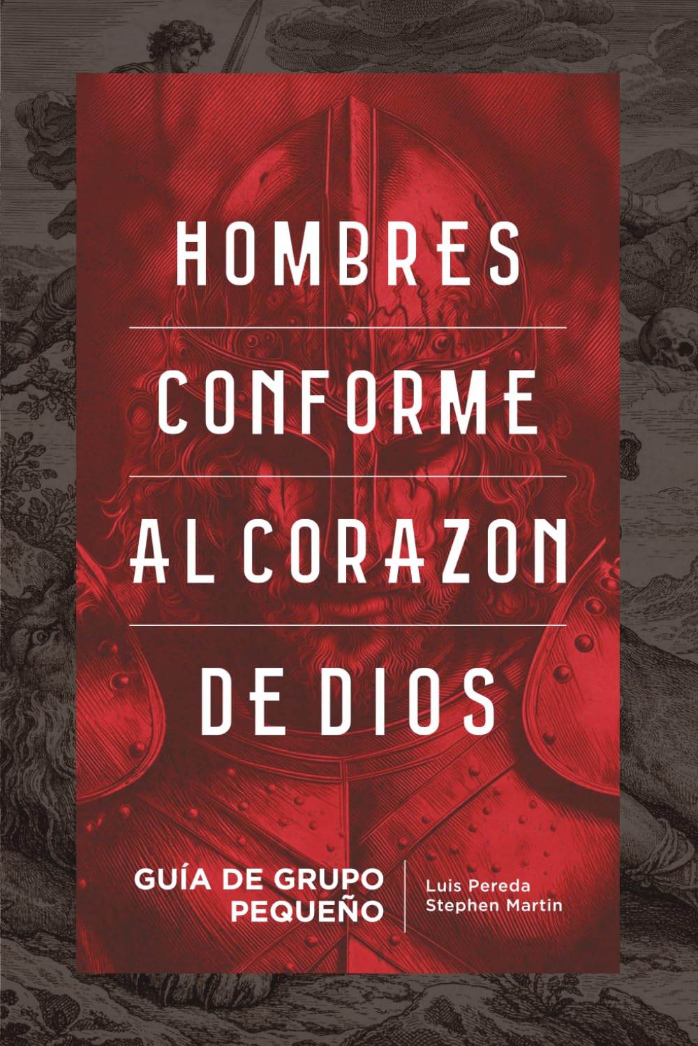 Hombres Conforme al Corazón de Dios: Guía de Grupo Pequeño