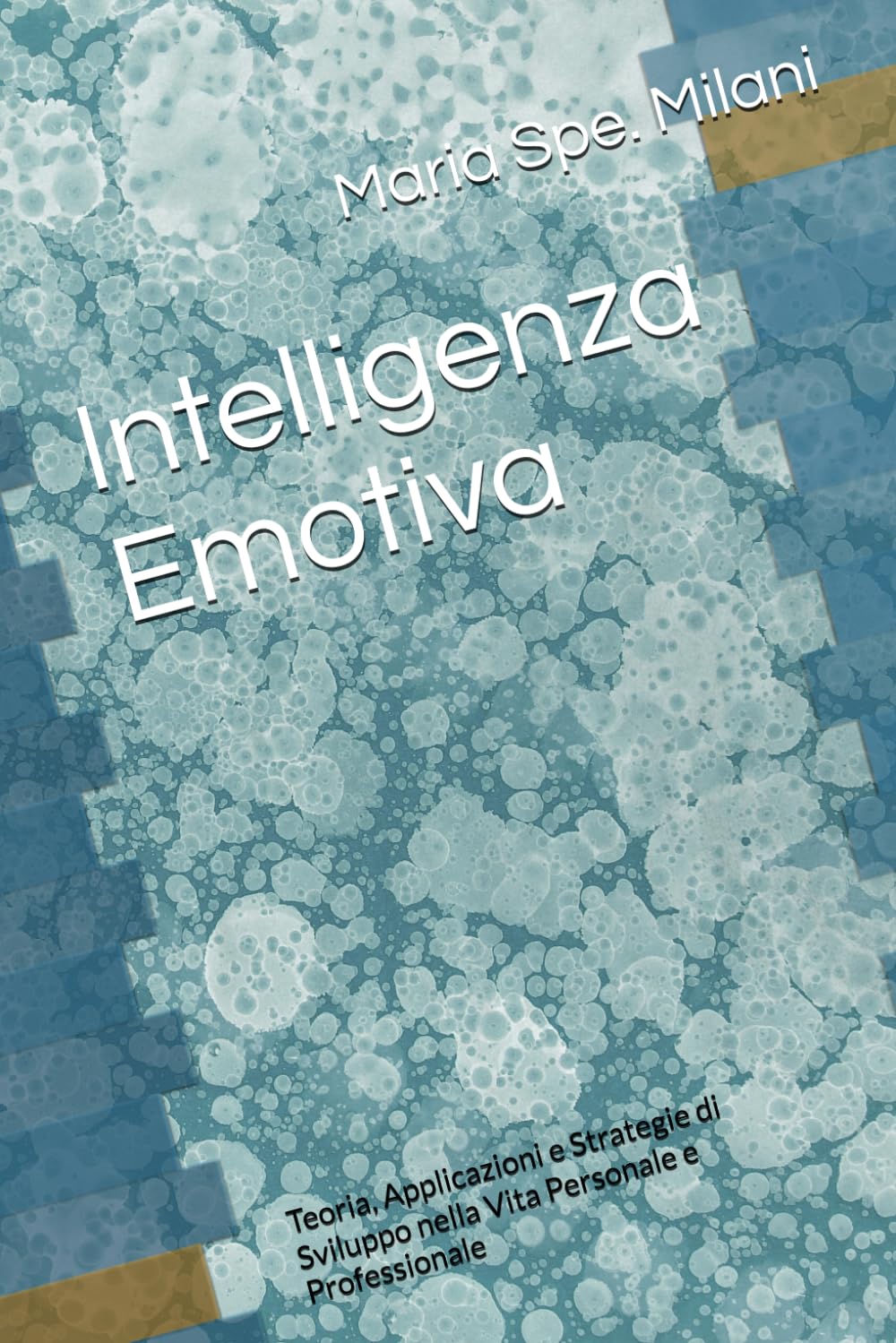 Intelligenza Emotiva: Teoria, Applicazioni e Strategie di Sviluppo nella Vita Personale e Professionale