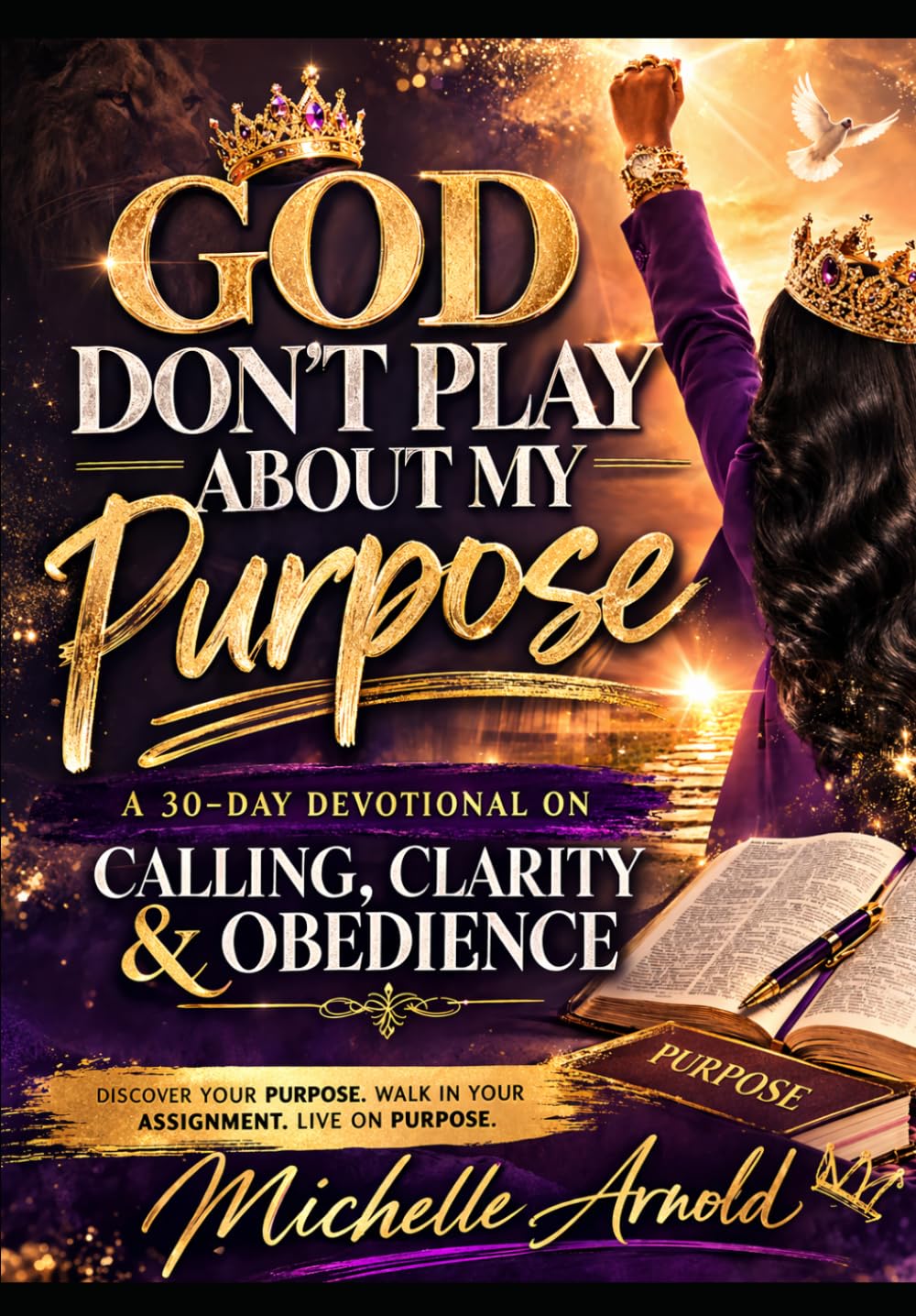 God Don’t Play About My Purpose: 30-Day Devotional On Calling, Clarity & Obedience