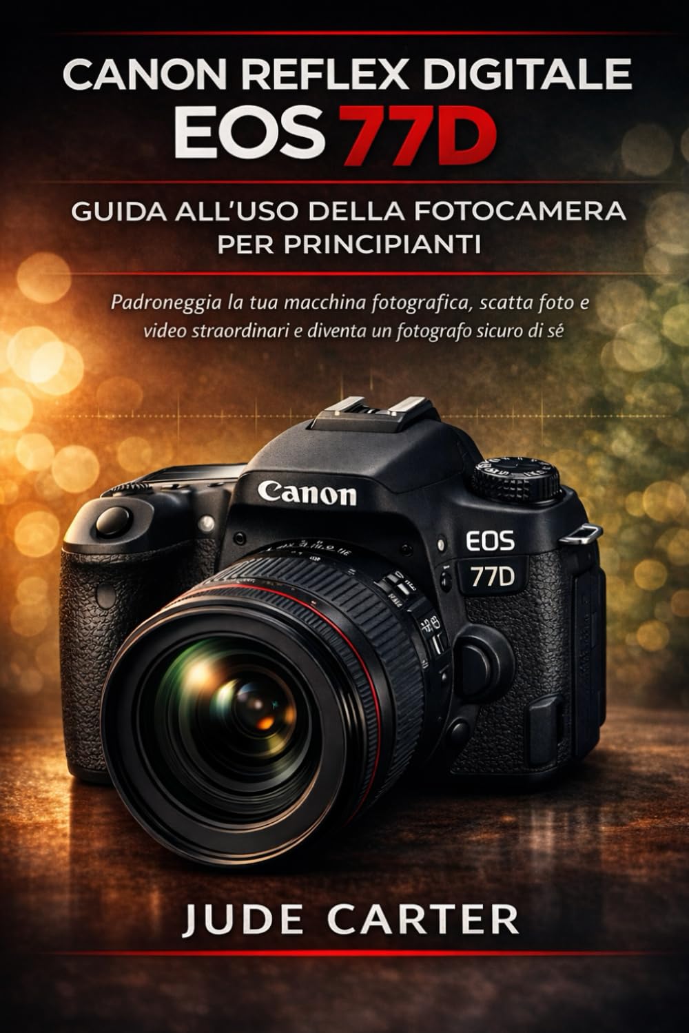 Canon reflex digitale EOS 77D GUIDA ALL'USO DELLA FOTOCAMERA PER PRINCIPIANTI: Padroneggia la tua macchina fotografica, scatta foto e video ... sicuro di sé (Tech Tales for Beginners)