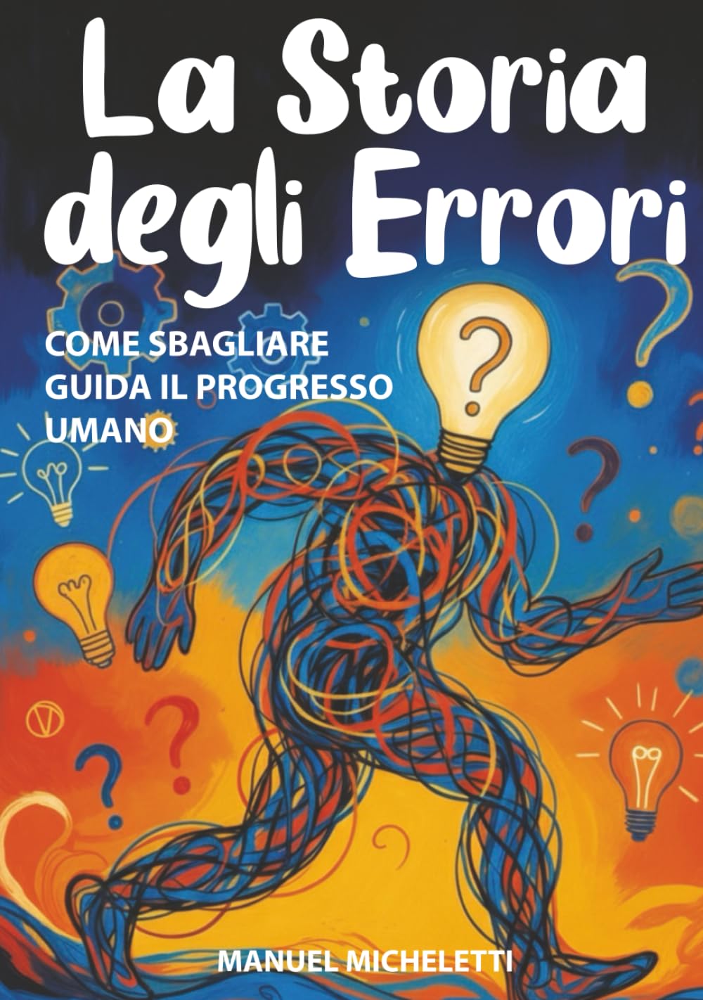 La Storia degli Errori: Come Sbagliare Guida il Progresso Umano