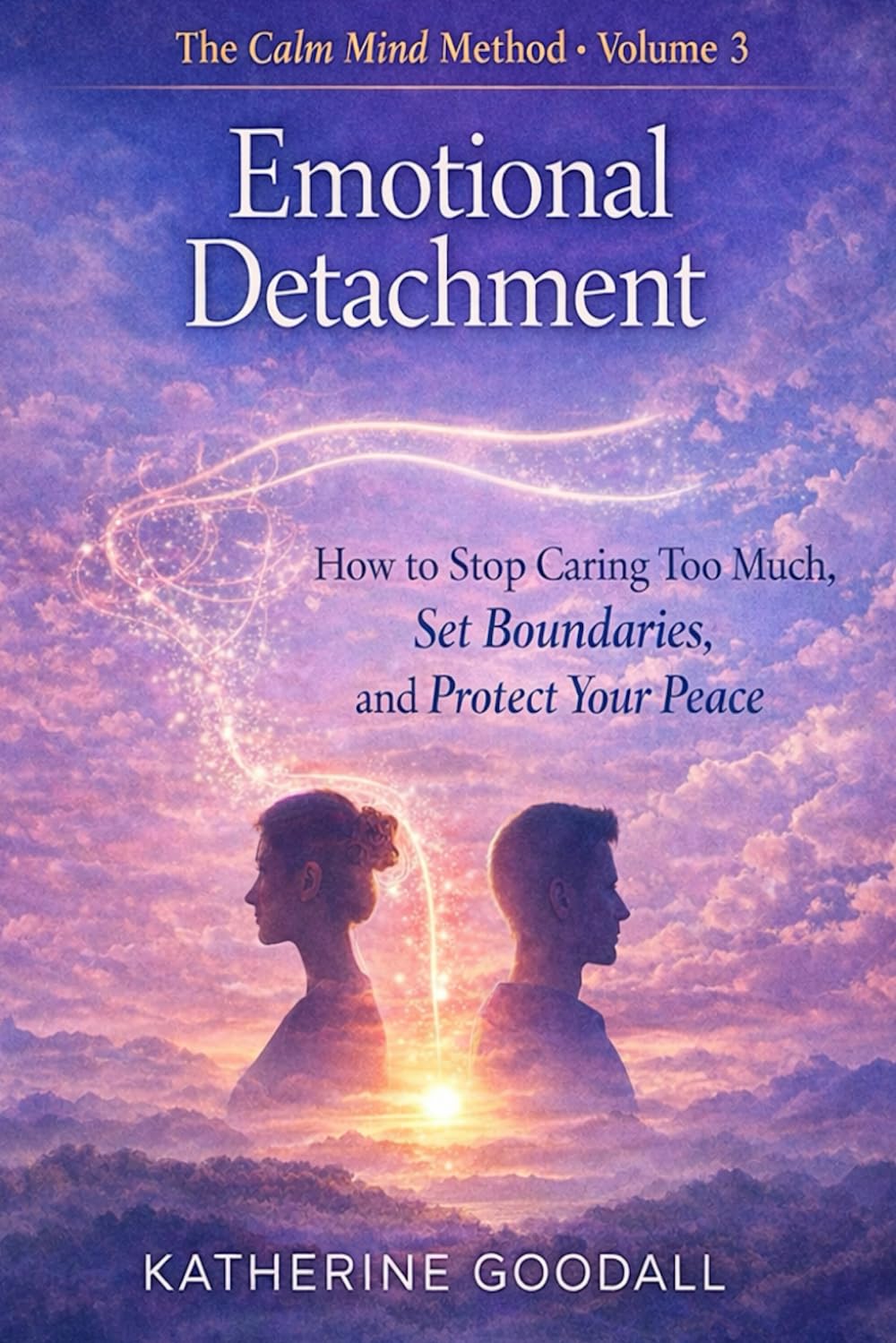 Volume 3 Emotional Detachment (The Calm Mind Method)