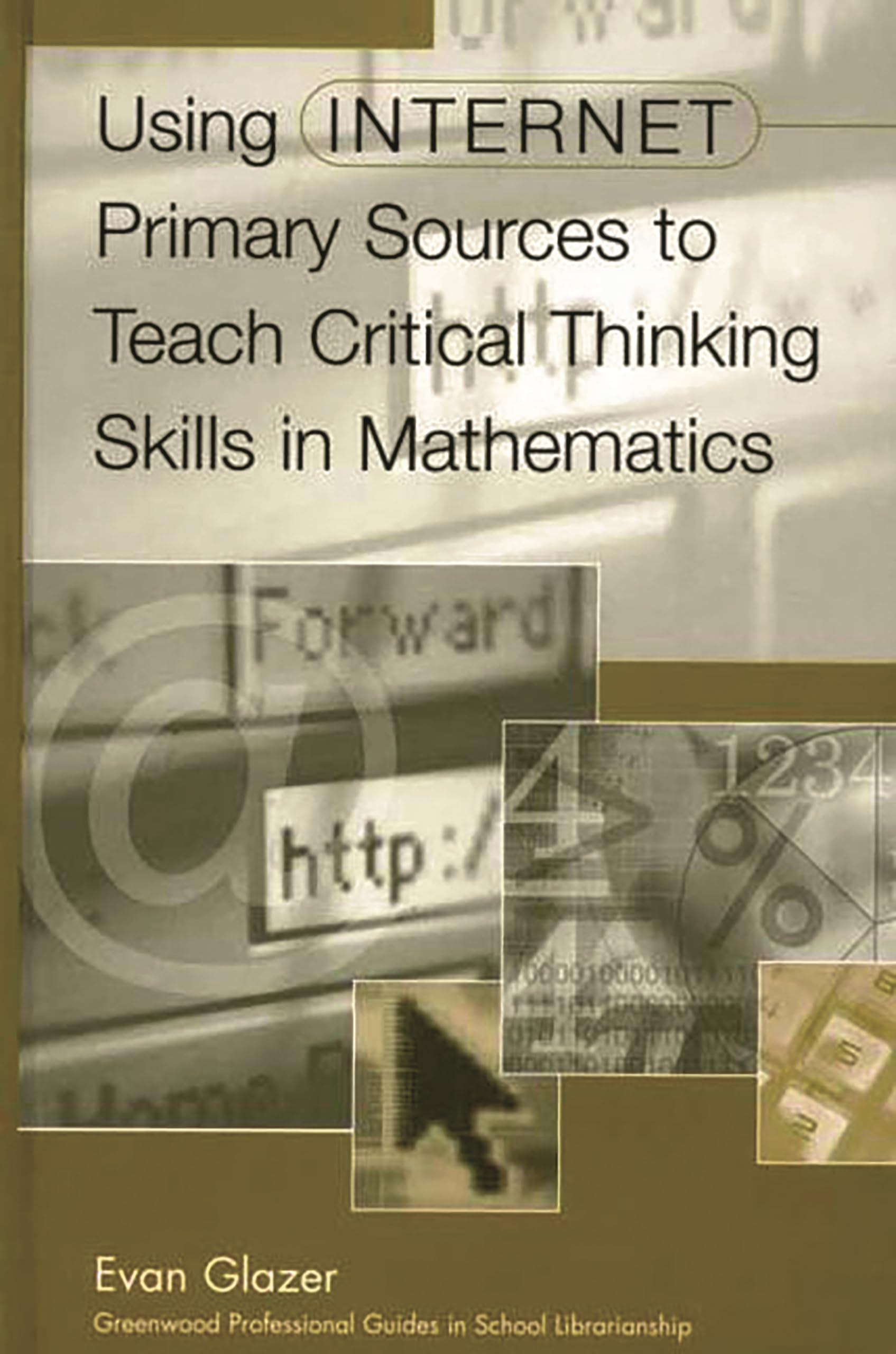 Buy Using Internet Primary Sources to Teach Critical Thinking Skills in Mathematics (Libraries Unlimited Professional Guides in School Librarianship) — BookShops.in