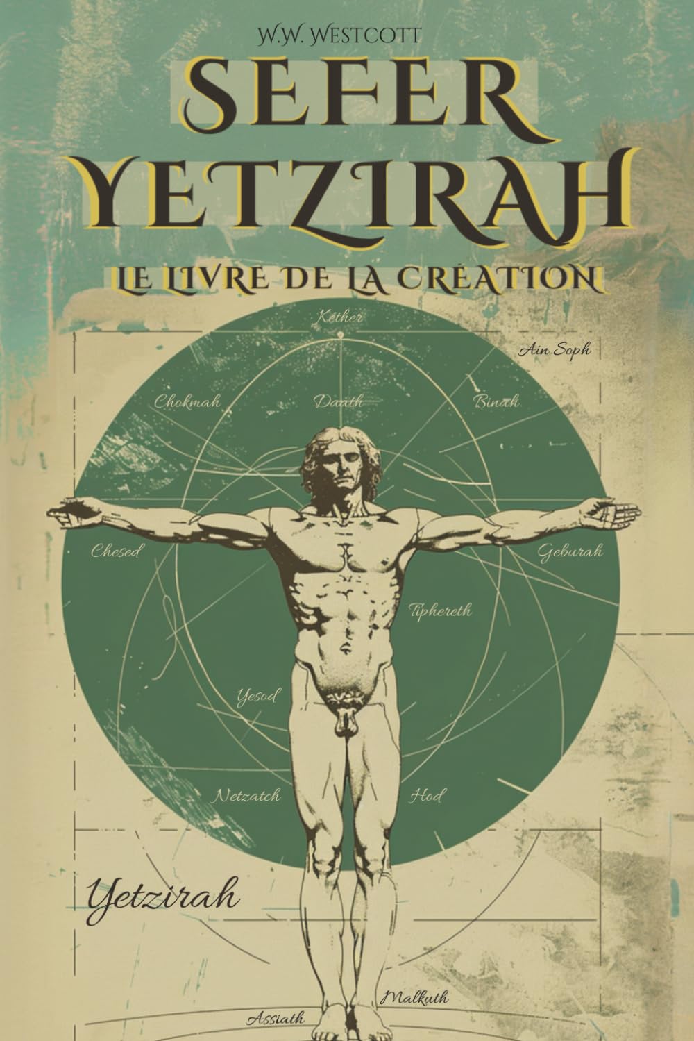 SEFER YETZIRAH (EN FRANÇAIS) - LE LIVRE DE LA CRÉATION - PAR WILLIAM WYNN WESTCOTT: AVEC LES 32 VOIES DE LA SAGESSE, LES 50 PORTES DE L'INTELLIGENCE, COMMENTAIRES ET ILLUSTRATIONS DE L'AUTEUR