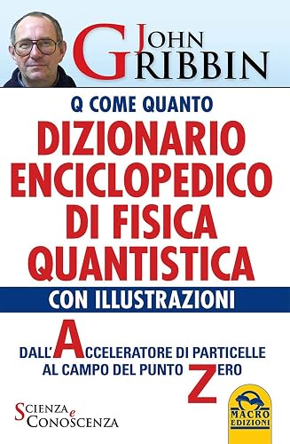 Dizionario enciclopedico di fisica quantistica. Dall'acceleratore di particelle al campo del punto zero