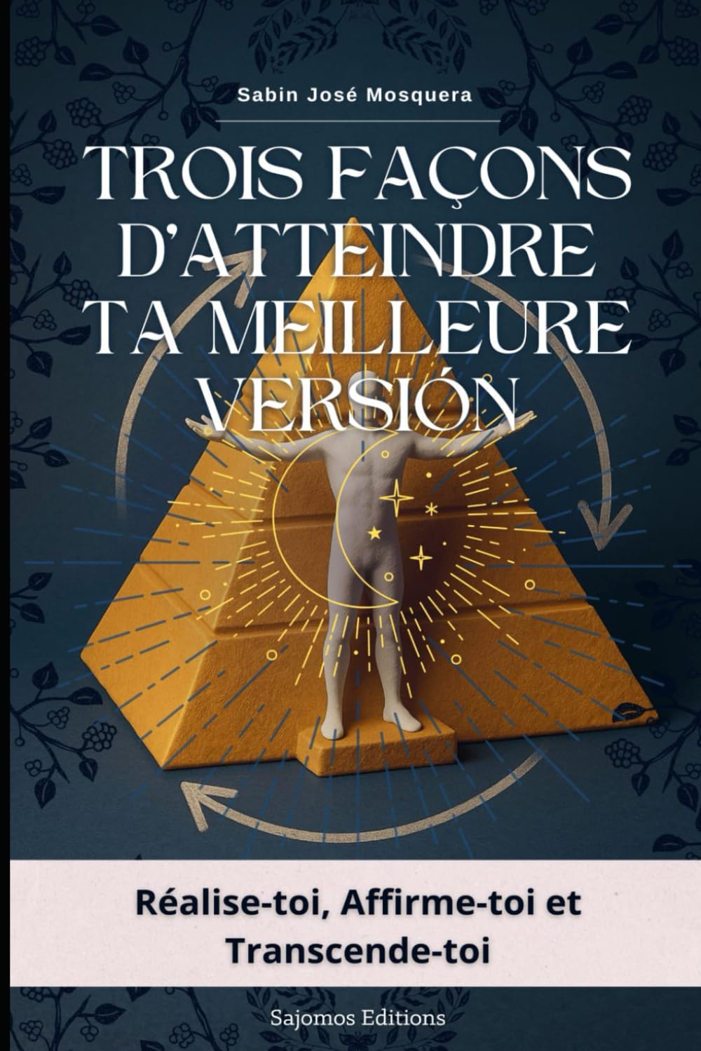Trois façons d'atteindre ta meilleure versión: Réalise-toi, Affirme-toi et Transcende-toi