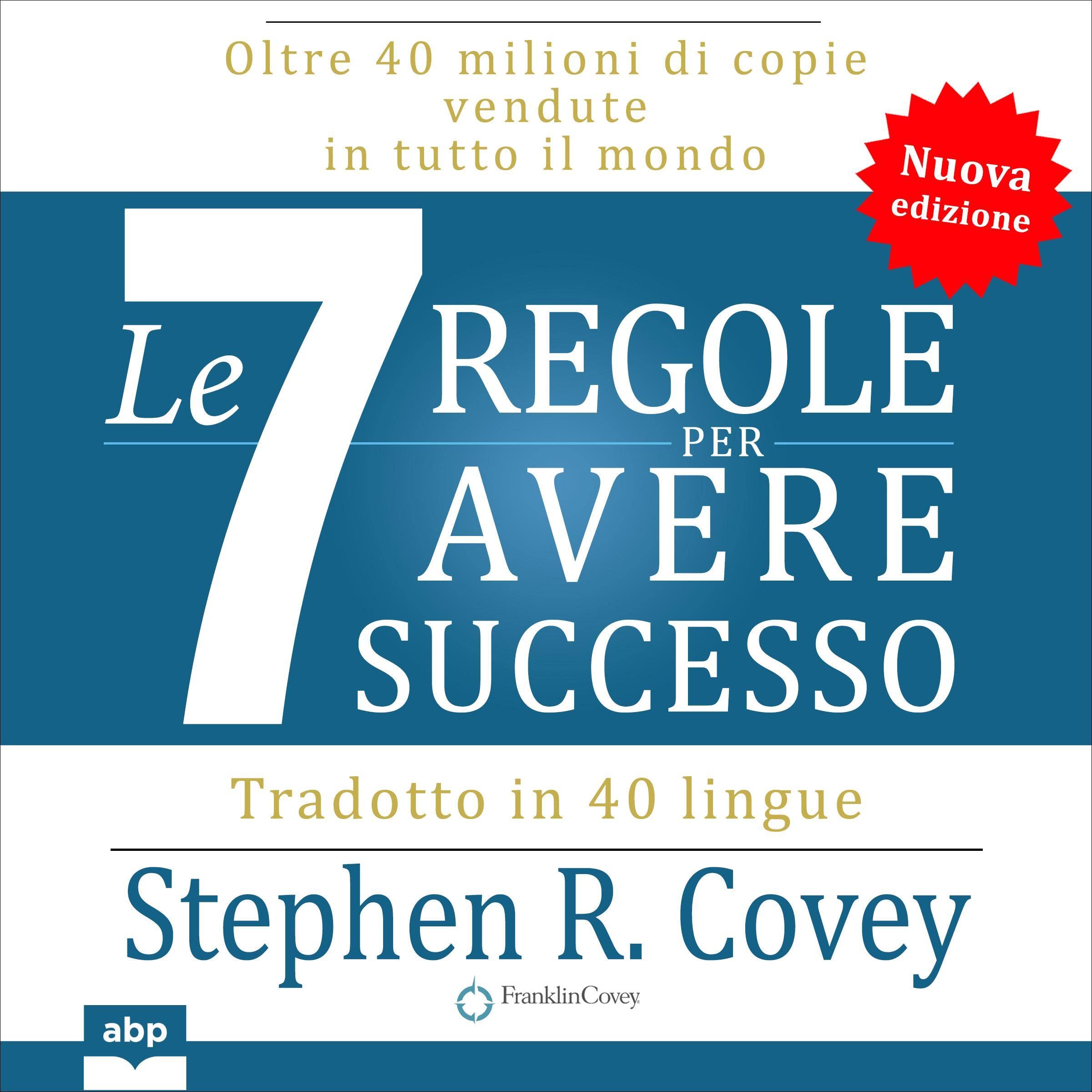 Le 7 regole per avere successo: The 7 Habits of Highly Effective People (Italian Edition)