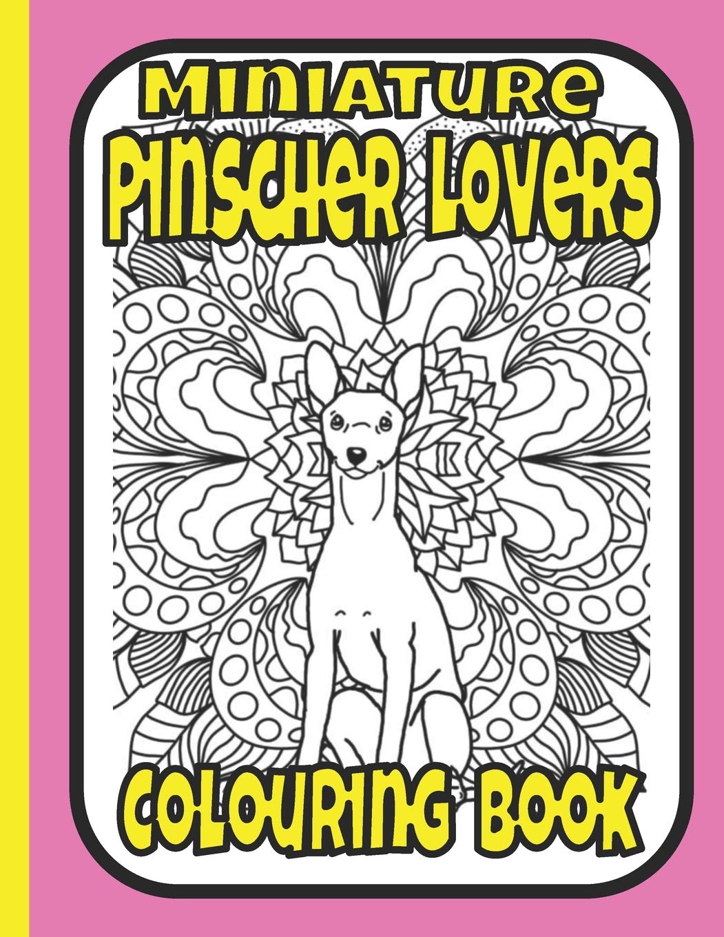 Miniature Pinscher Lovers Colouring Book: miniature pinscher gifts (Toy Dog Breeds Colouring Books by Trevlora)