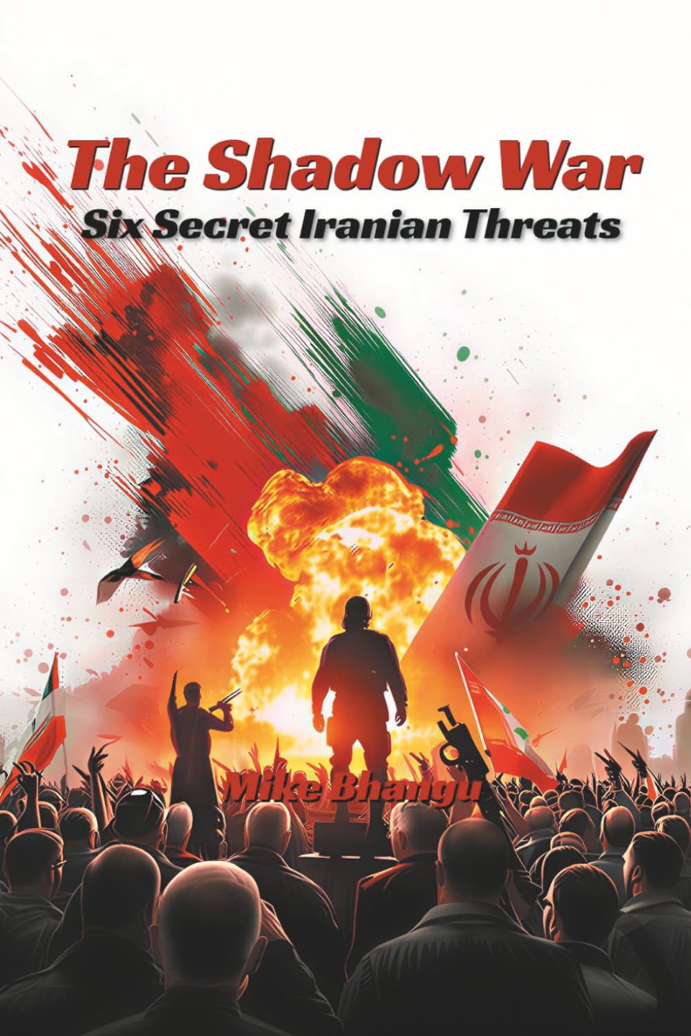 The Shadow War: Six Secret Iranian Threats