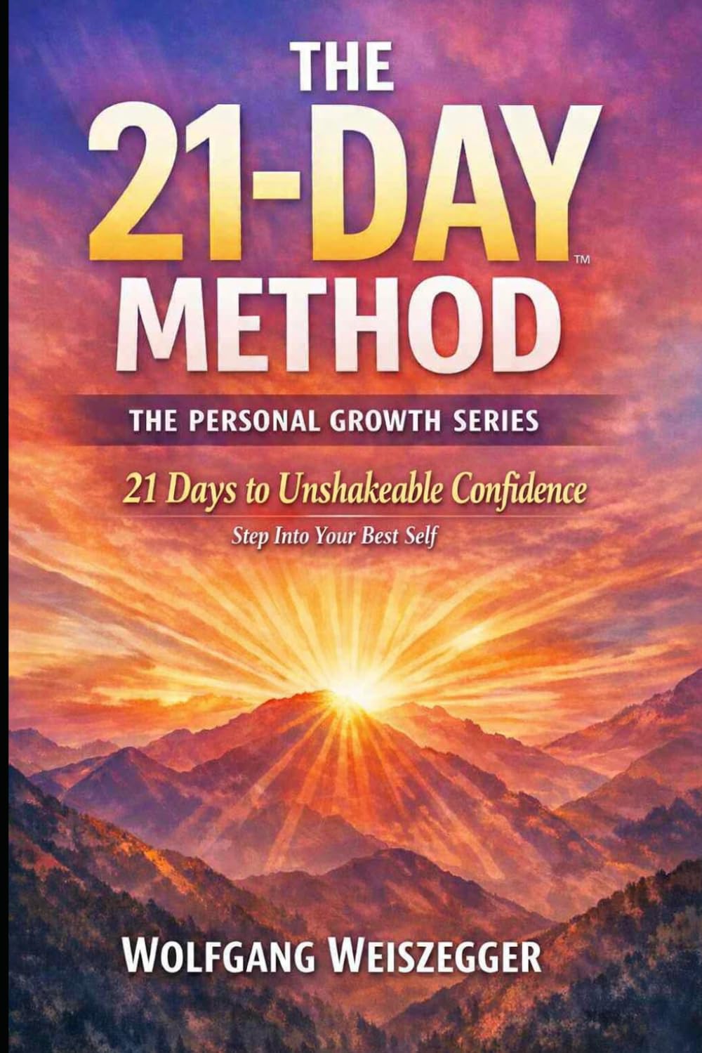 The 21-Day Method - Personal Growth Series: Confidence & Self-Worth: 21 Days to Unshakeable Confidence - Step Into Your Best Self