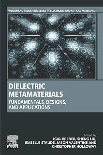 Dielectric Metamaterials: Fundamentals, Designs, and Applications (Woodhead Publishing Series in Electronic and Optical Materials)