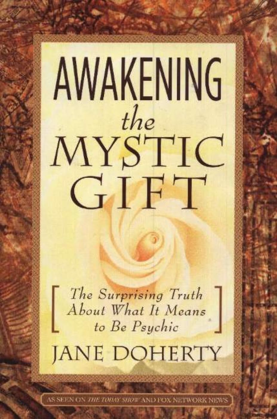 Awakening The Mystic Gift: The Surprising Truth About What It Means To Be Psychic