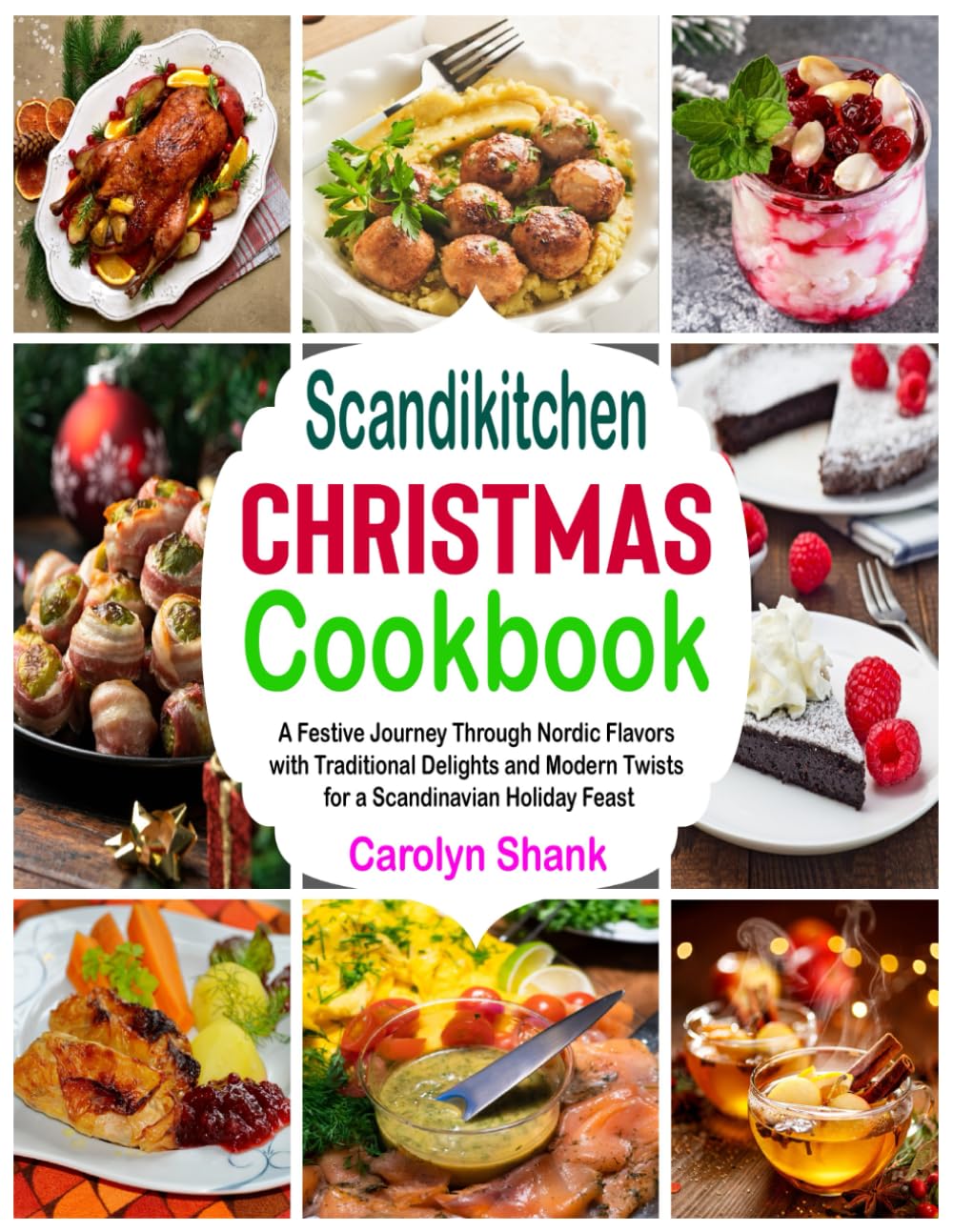 Scandikitchen Christmas Cookbook: A Festive Journey Through Nordic Flavors with Traditional Delights and Modern Twists for a Scandinavian Holiday Feast