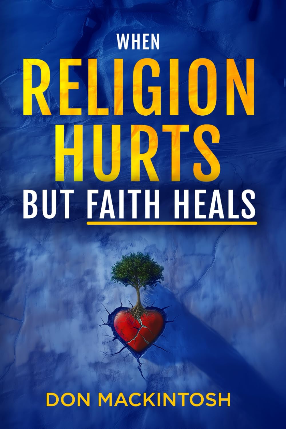 When Religion Hurts but Faith Heals