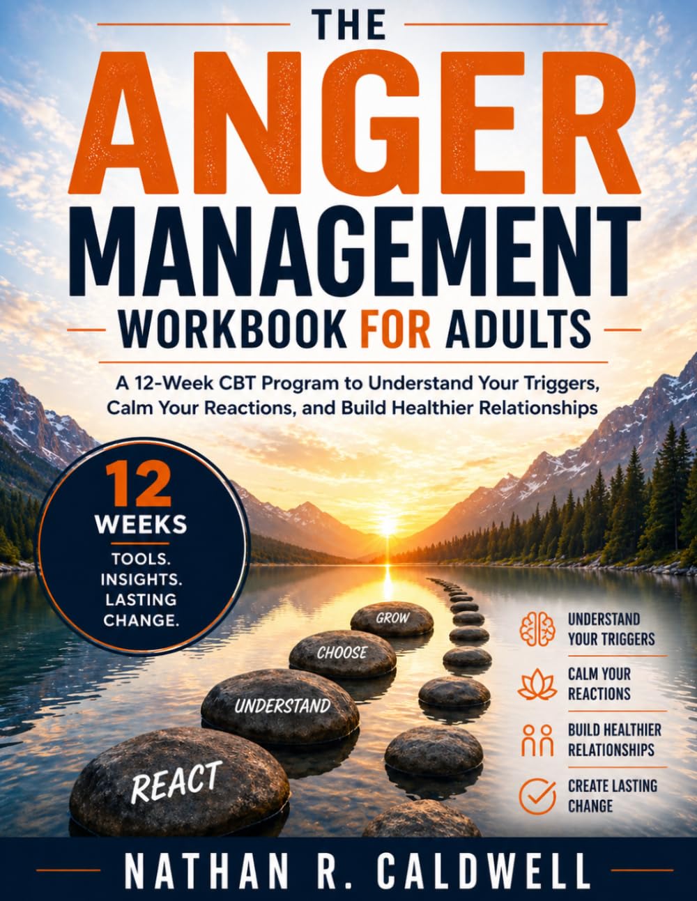 The Anger Management Workbook for Adults: A 12-Week CBT Program to Understand Your Triggers, Control Your Emotions, and Build a Calmer Life