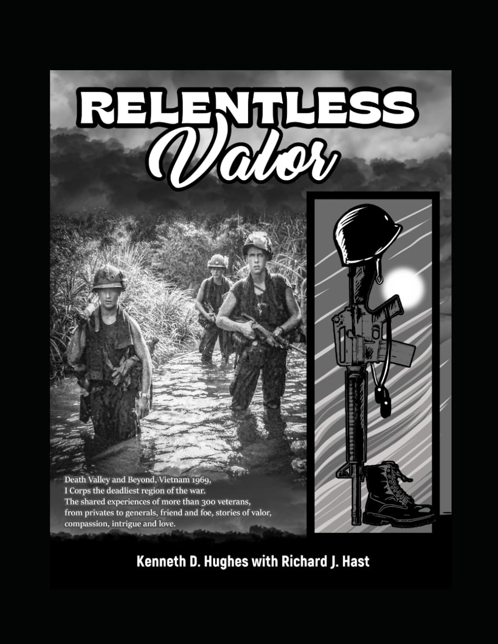 Relentless Valor: Death Valley, Vietnam 1969, I Corps—the war's deadliest region. Over 300 veterans, from privates to generals, share stories of ... intrigue, and love, friends and foes alike.      Paperback – May 27, 2025