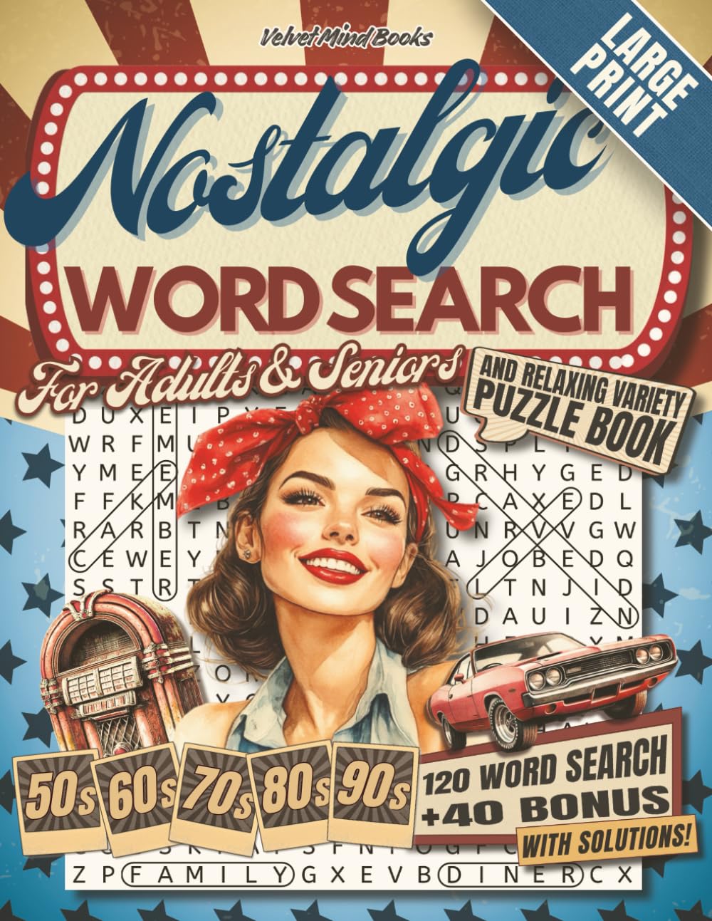 Nostalgic Word Search for Adults & Seniors: A Journey Through the 50s-90s with 120 Large Print Word Searches and 40 Bonus Brain Games for Relaxation and Memory Boosting (Word Find Books)