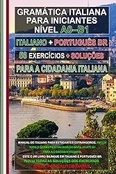 Gramática Italiana A0–B1 para Cidadania Italiana – 56 Exercícios com Gabarito para Iniciantes e Imigrantes: Aprenda Italiano Facilmente! Edição ... for foreigners, итальянский для иностранцев)