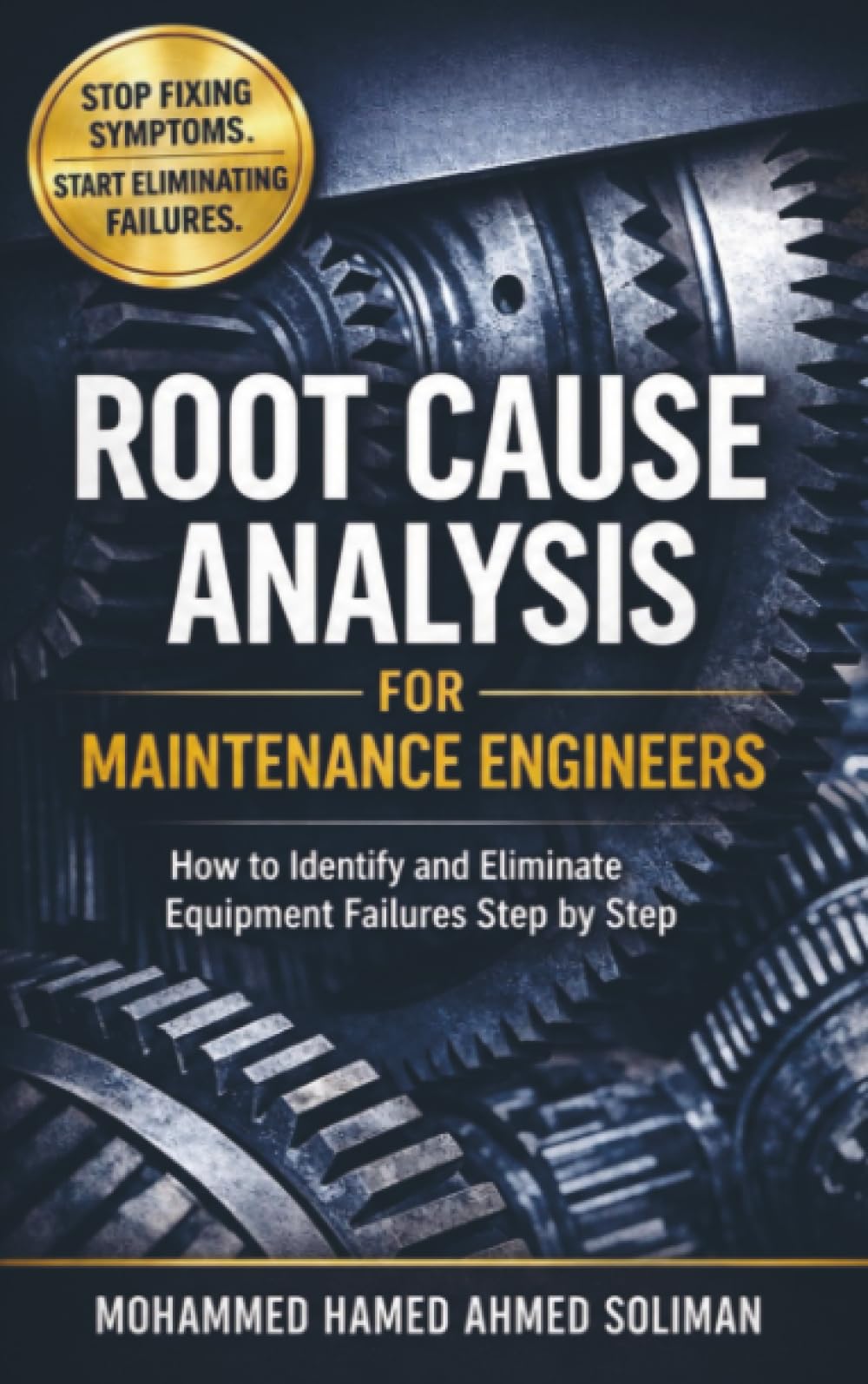 Root Cause Analysis for Maintenance Engineers: How to Identify, Analyze, and Eliminate Equipment Failures Step by Step
