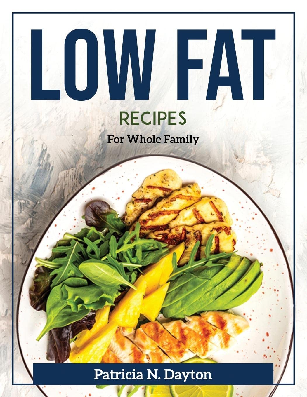 Low fat recipes: For Whole Family