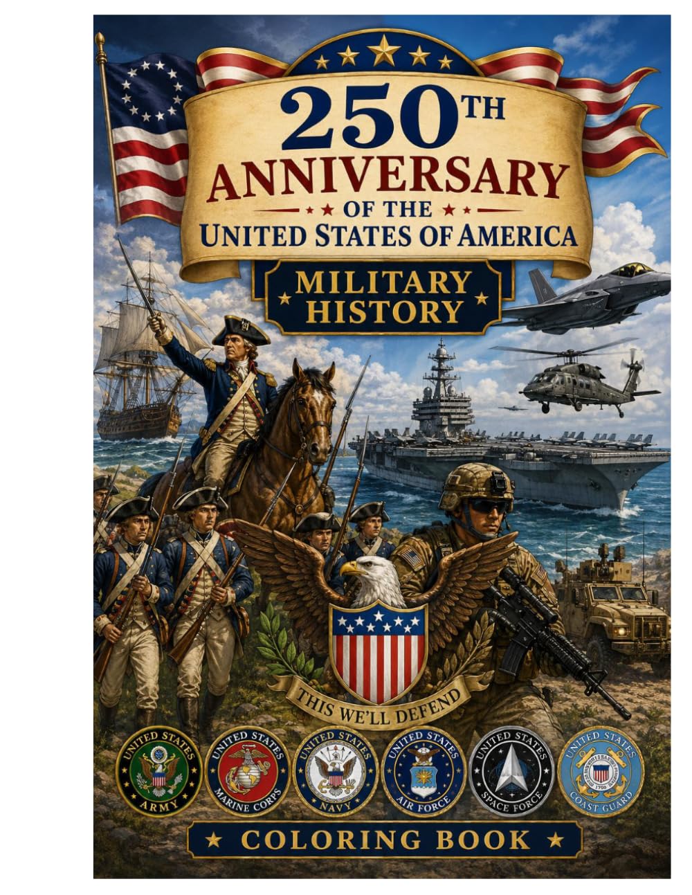 250TH ANNIVERSARY OF THE UNITED STATES OF AMERICA: MILITARY HISTORY COLORING BOOK