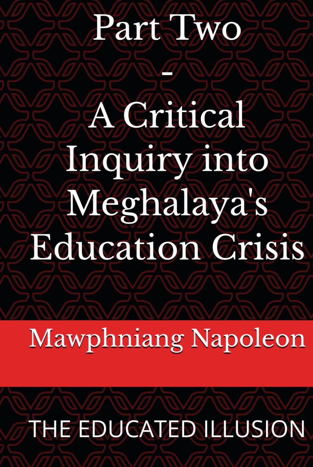 Part Two - A Critical Inquiry into Meghalaya's Education Crisis: THE EDUCATED ILLUSION
