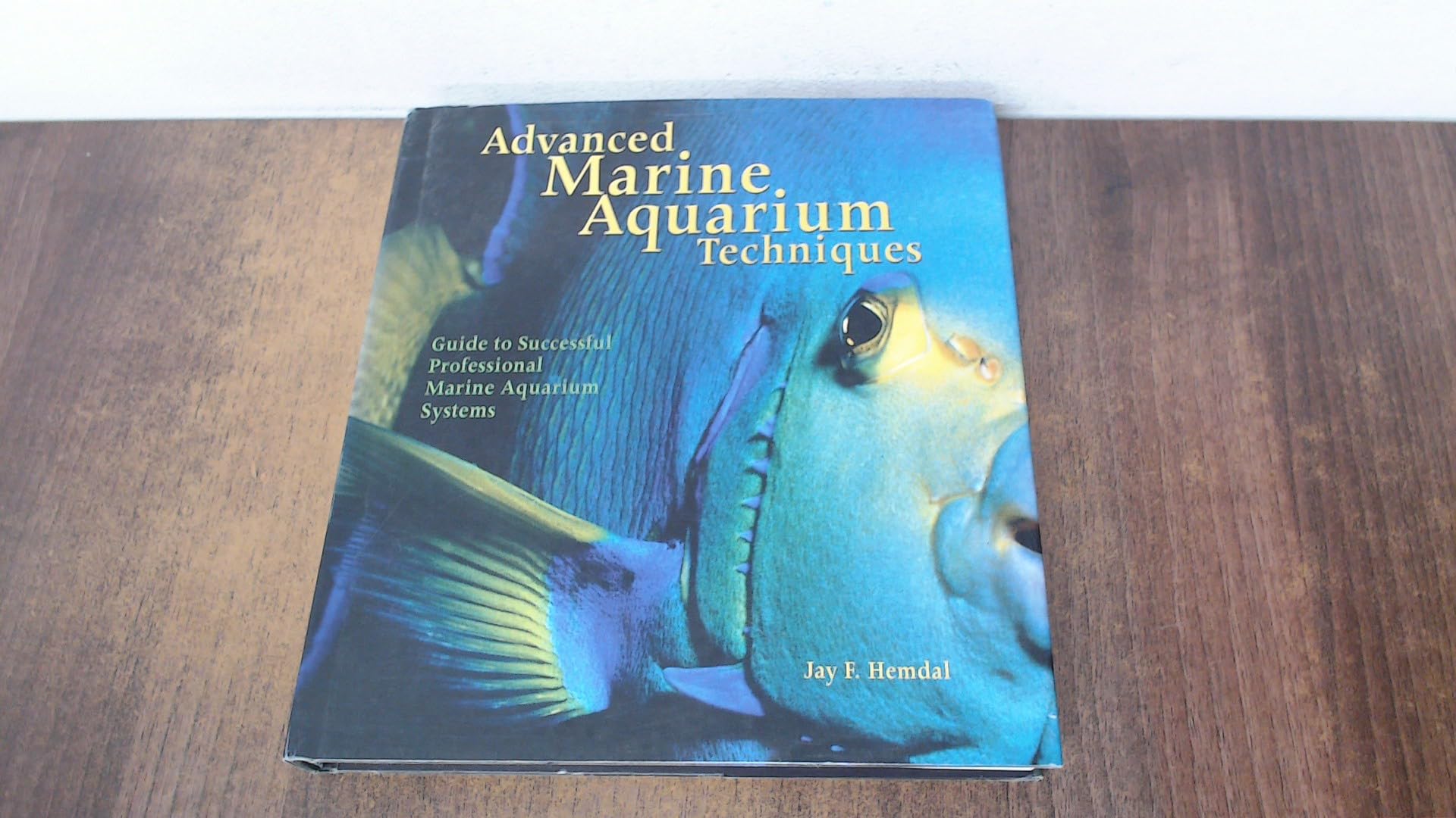 Advanced Marine Aquarium Techniques: Guide to Successful Professional Marine Aquarium Systems