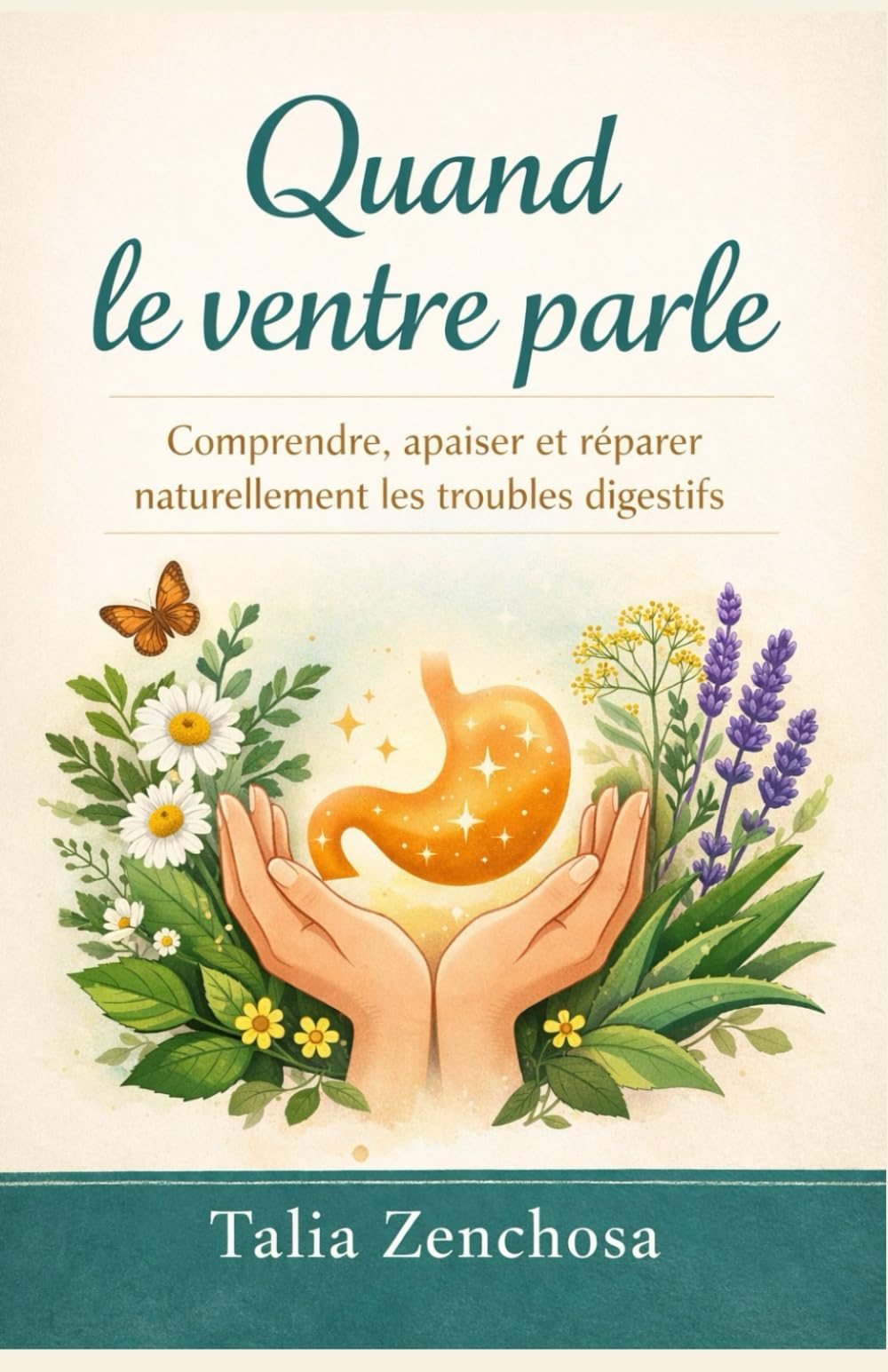 Quand le ventre parle: Comprendre, apaiser et réparer naturellement les troubles digestifs grâce à une approche globale, humaine et accessible