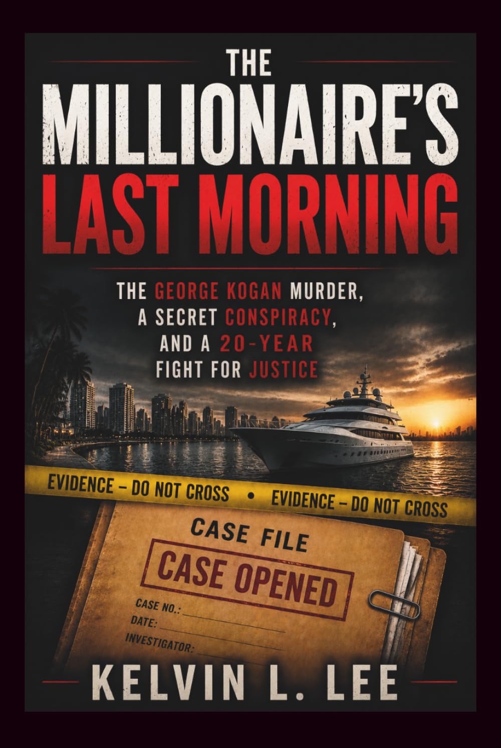 The Millionaire's Last Morning: The George Kogan Murder, the Secret Conspiracy, and the Twenty-Year Hunt for Justice (Case File Investigations)