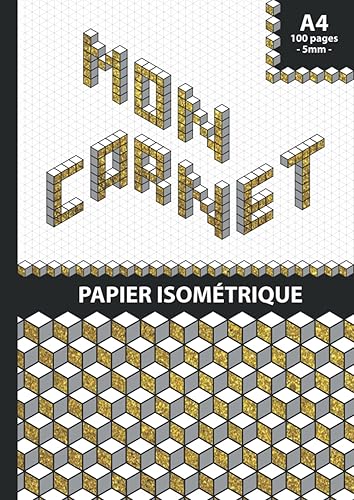 Mon carnet - Papier isométrique - 100 pages - Format A4 - 5mm: Dessins et croquis en perspective 3D - Papier quadrillé - Pour étudiants, artistes, ingénieurs, architectes et designers