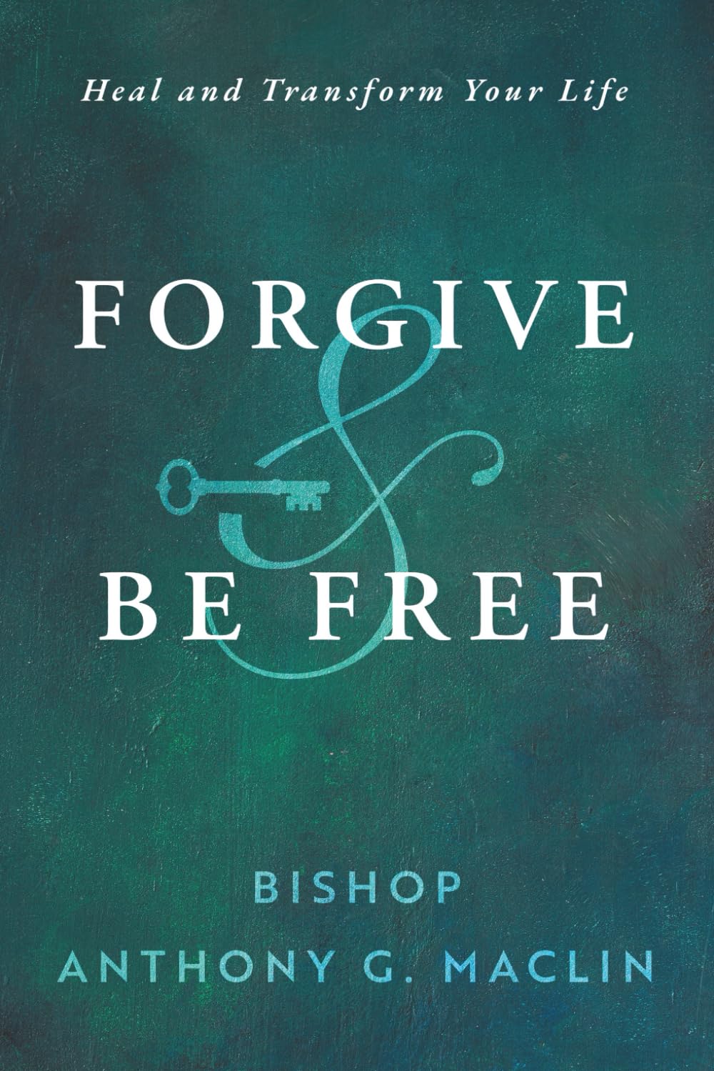 Forgive & Be Free: Heal and Transform Your Life