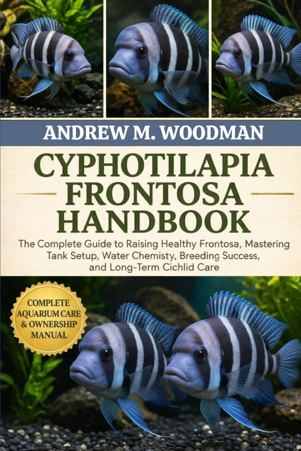 CYPHOTILAPIA FRONTOSA HANDBOOK: The Complete Guide to Raising Healthy Frontosa, Mastering Tank Setup, Water Chemistry, Breeding Success, and Long-Term Cichlid Care
