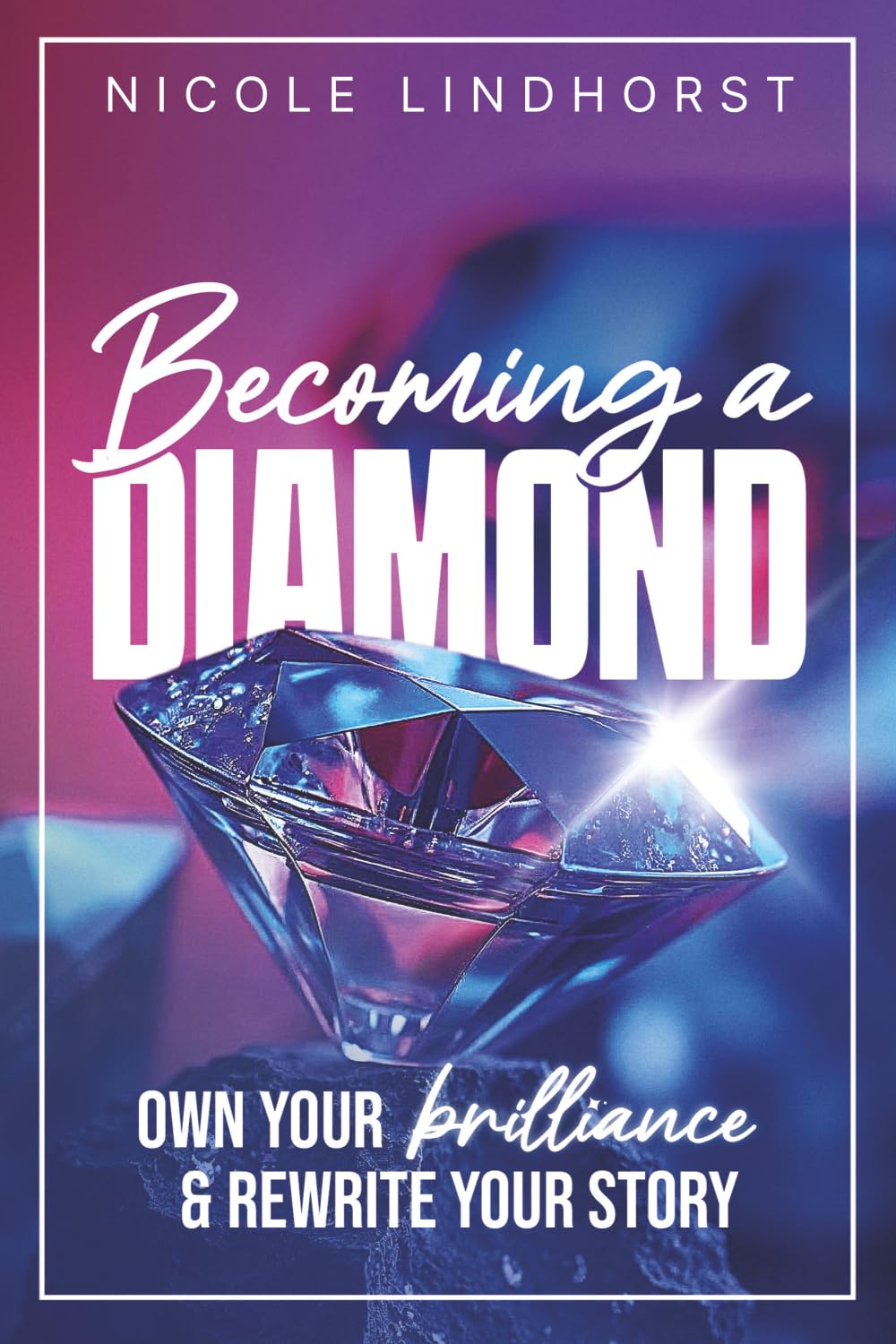 Becoming a Diamond: Own Your Brilliance & Rewrite Your Story