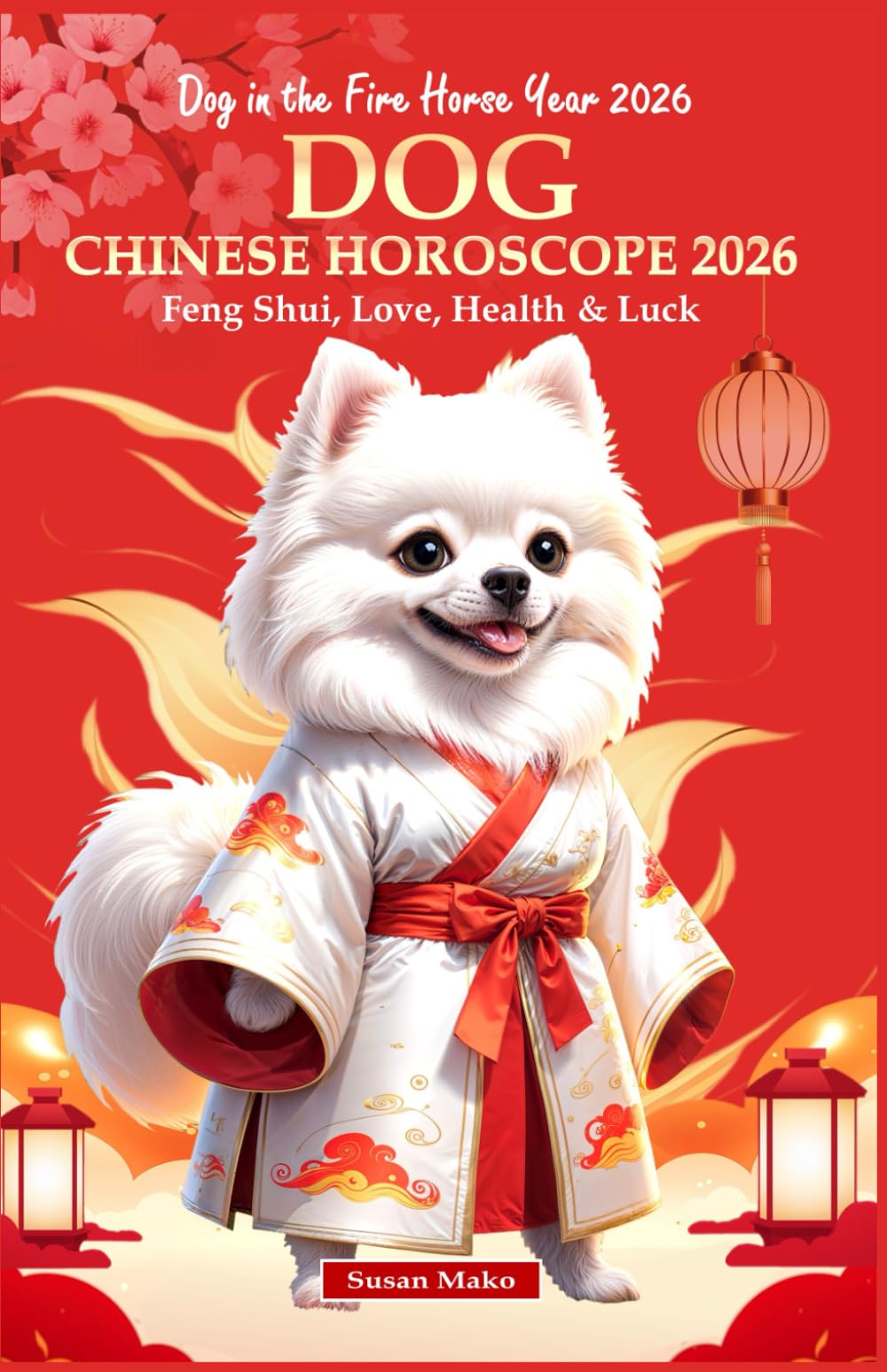 Dog Chinese Horoscope 2026: Feng Shui, Love, Health & Luck (Dog in the Fire Horse Year 2026) (Chinese Horoscopes 2026: The Year of the Fire Horse)