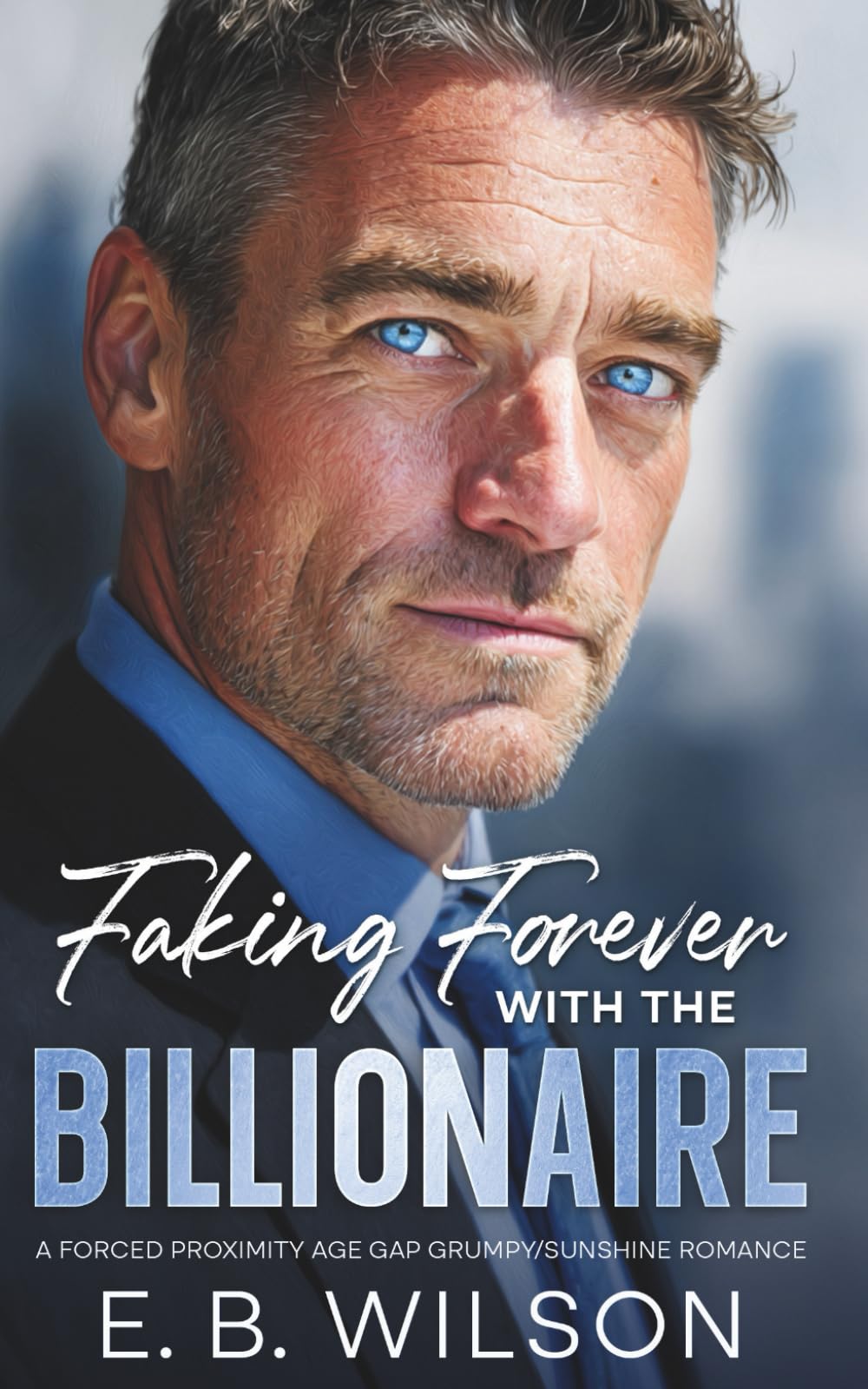 Faking Forever with the Billionaire: An Enemies-to-Lovers Age-Gap Romance