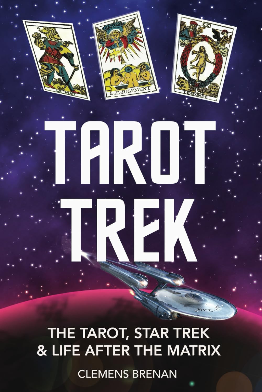 TAROT TREK: The Tarot, Star Trek & Life After The Matrix