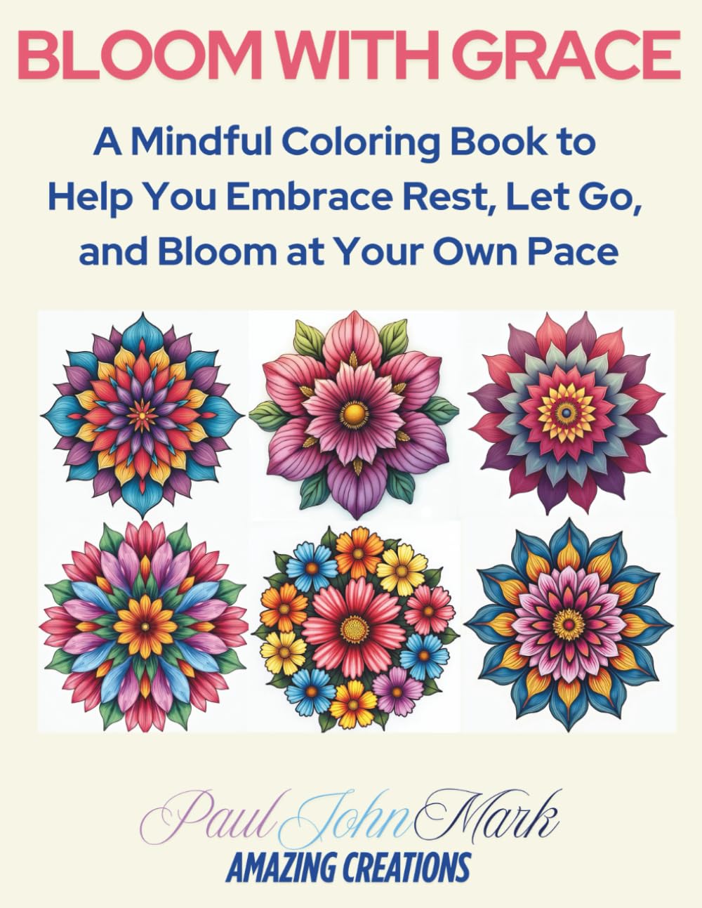 BLOOM WITH GRACE: A Mindful Coloring Book to Help You Embrace Rest, Let Go, and Bloom at Your Own Pace