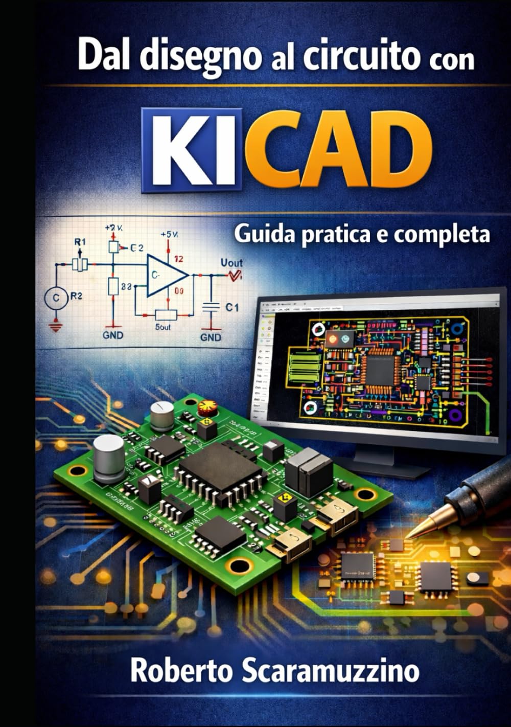 Dal disegno al circuito con KiCad: Guida pratica e completa (Elettronica. Manuali e Laboratori)