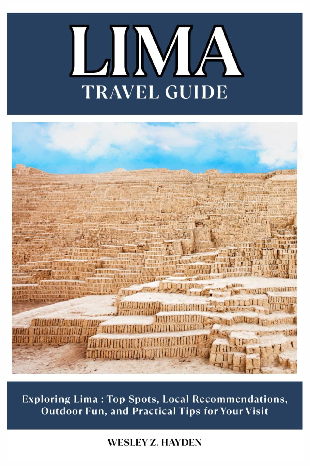 LIMA TRAVEL GUIDE: Top Spots, Local Recommendations, Outdoor Fun, and Practical Tips for Your Visit
