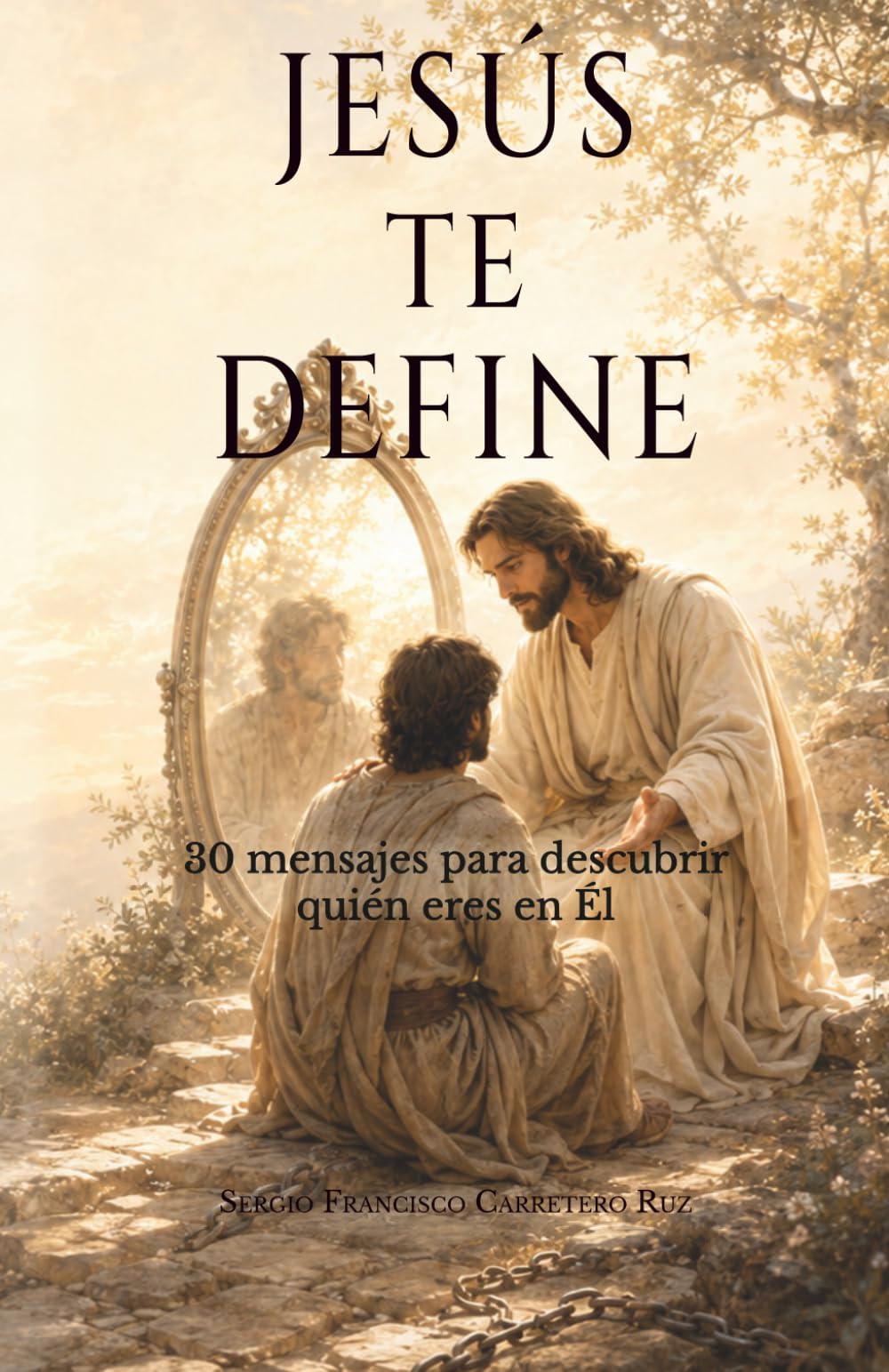 Jesús te define: 30 mensajes para descubrir quién eres en Él (Jesús te habla)