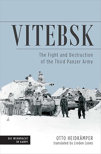 Vitebsk The Fight and Destruction of Third Panzer Army (Die Wehrmacht im Kampf Book 1)