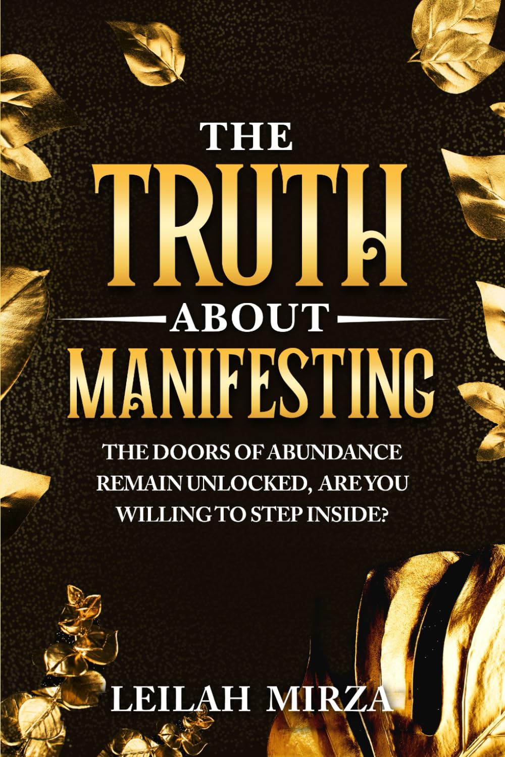 THE TRUTH ABOUT MANIFESTING: THE DOORS OF ABUNDANCE REMAIN UNLOCKED, ARE YOU WILLING TO STEP INSIDE?