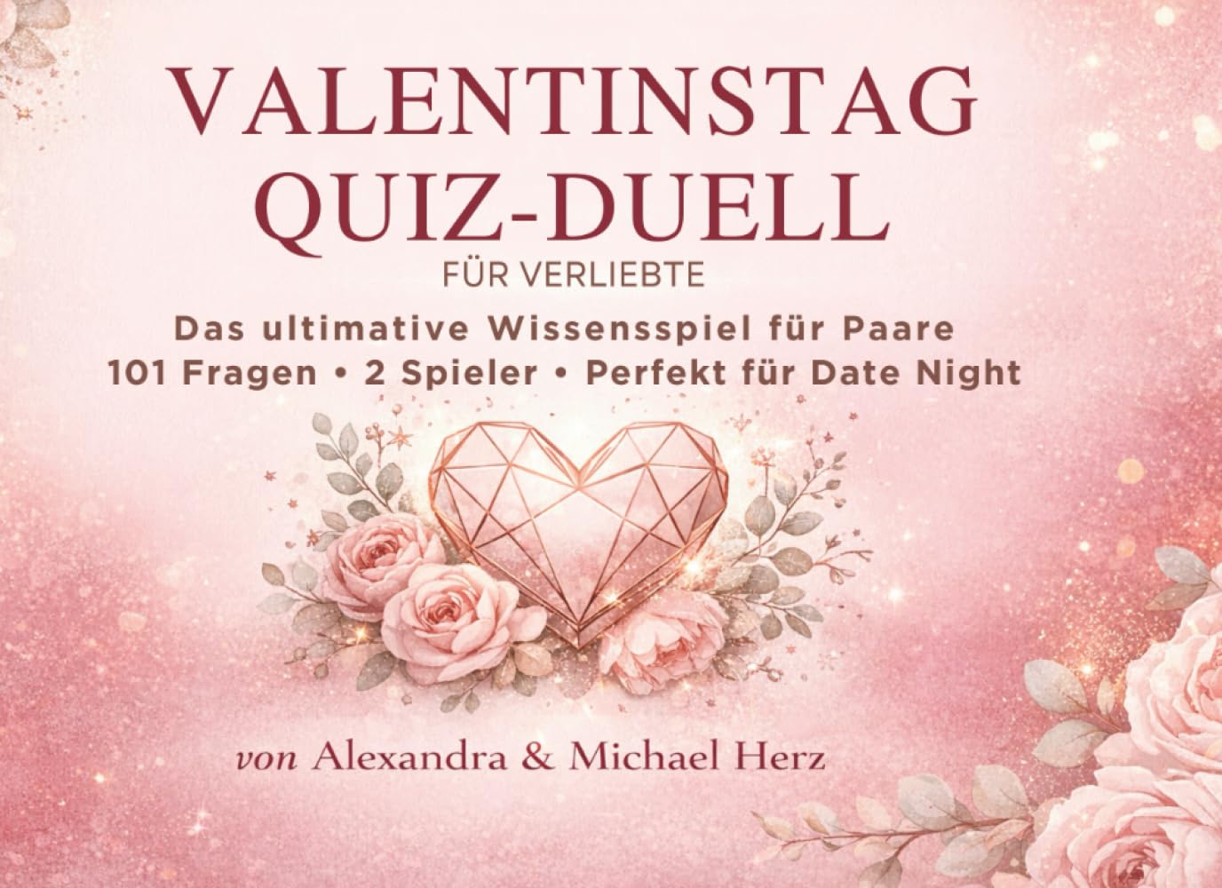 VALENTINSTAG QUIZ-DUELL FÜR VERLIEBTE: Das ultimative Wissensspiel für Paare & Verliebte: 101 Fragen · 2 Spieler │ Wer wird Liebes-Champion?