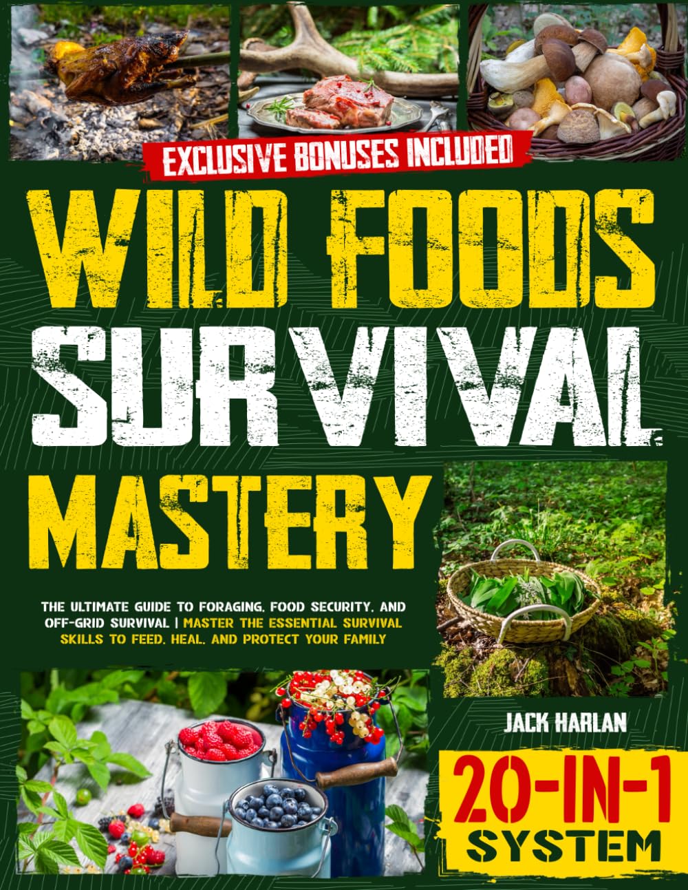 Wild Foods Survival Mastery [20-In-1 System]: The Complete Self-Reliance Blueprint For Off-Grid Living And Crisis Survival