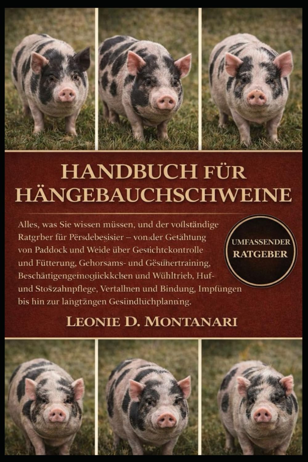 HANDBUCH FÜR HÄNGEBAUCHSCHWEINE: Alles, was Sie wissen müssen, und der vollständige Ratgeber für Pferdebesitzer – von der Gestaltung von Paddock und ... Geschirrtraining, Beschäftigungsmöglichkeiten